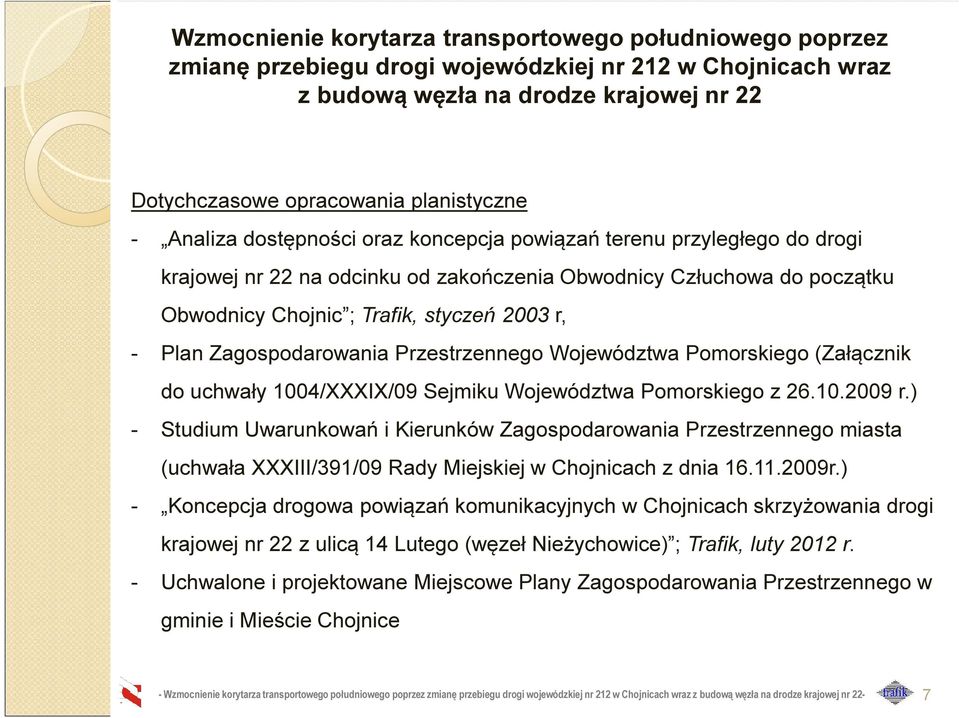 ) Studium Uwarunkowań i Kierunków Zagospodarowania Przestrzennego miasta (uchwała XXXIII/391/09 Rady Miejskiej w Chojnicach z dnia 16.11.2009r.