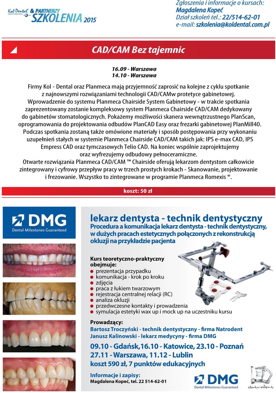 Wprowadzenie do systemu Planmeca Chairside System Gabinetowy - w trakcie spotkania zaprezentowany zostanie kompleksowy system Planmeca Chairside CAD/CAM dedykowany do gabinetów stomatologicznych.