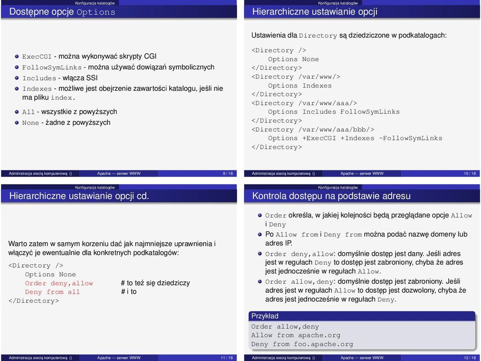 All - wszystkie z powyższych None - żadne z powyższych Ustawienia dla Directory sa dziedziczone w podkatalogach: <Directory /> Options None <Directory /var/www/> Options Indexes <Directory