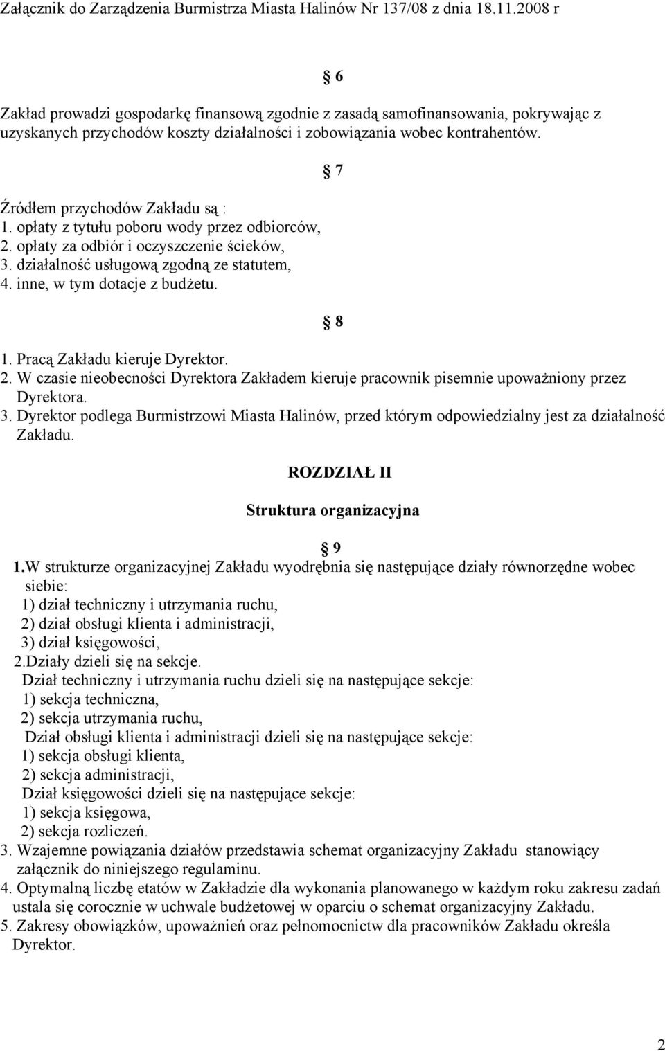 Pracą Zakładu kieruje Dyrektor. 2. W czasie nieobecności Dyrektora Zakładem kieruje pracownik pisemnie upoważniony przez Dyrektora. 3.