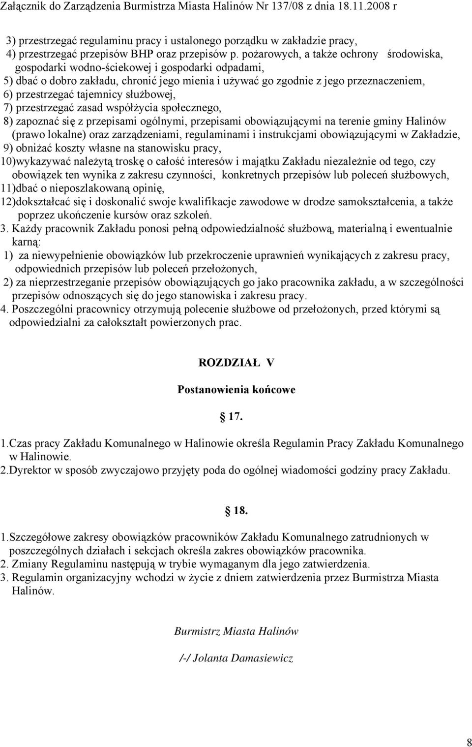 tajemnicy służbowej, 7) przestrzegać zasad współżycia społecznego, 8) zapoznać się z przepisami ogólnymi, przepisami obowiązującymi na terenie gminy Halinów (prawo lokalne) oraz zarządzeniami,