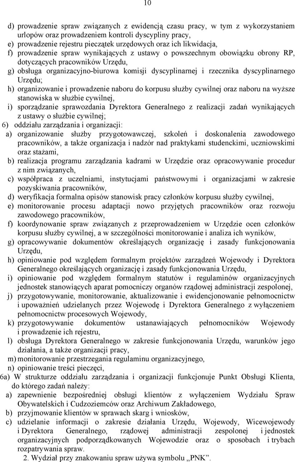 dyscyplinarnego Urzędu; h) organizowanie i prowadzenie naboru do korpusu służby cywilnej oraz naboru na wyższe stanowiska w służbie cywilnej, i) sporządzanie sprawozdania Dyrektora Generalnego z