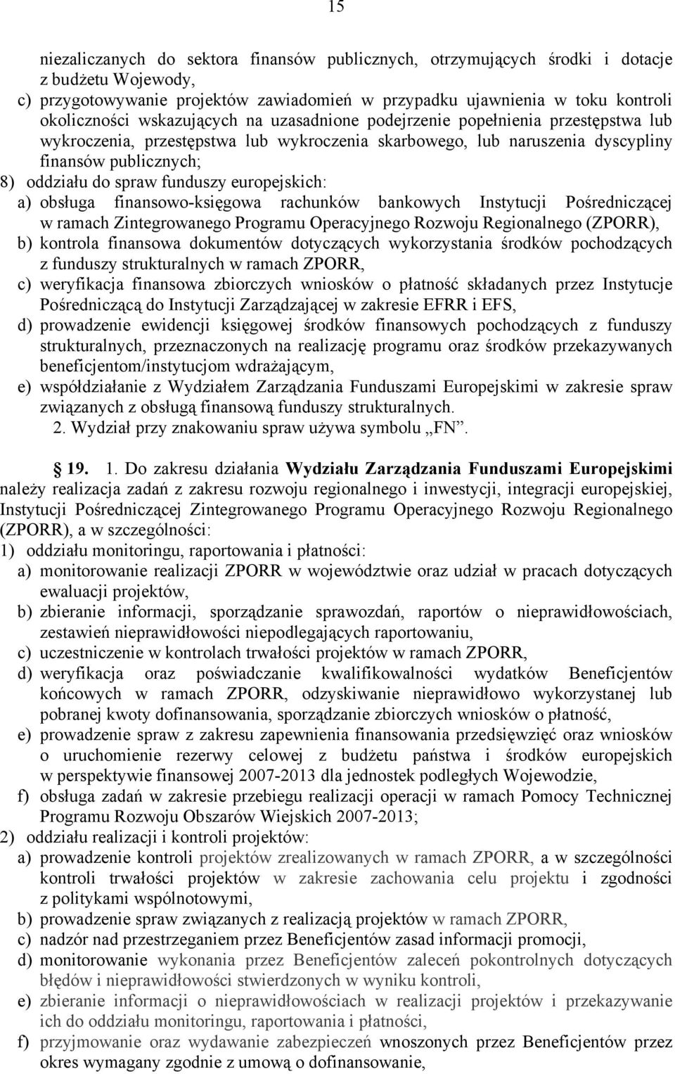 funduszy europejskich: a) obsługa finansowo-księgowa rachunków bankowych Instytucji Pośredniczącej w ramach Zintegrowanego Programu Operacyjnego Rozwoju Regionalnego (ZPORR), b) kontrola finansowa