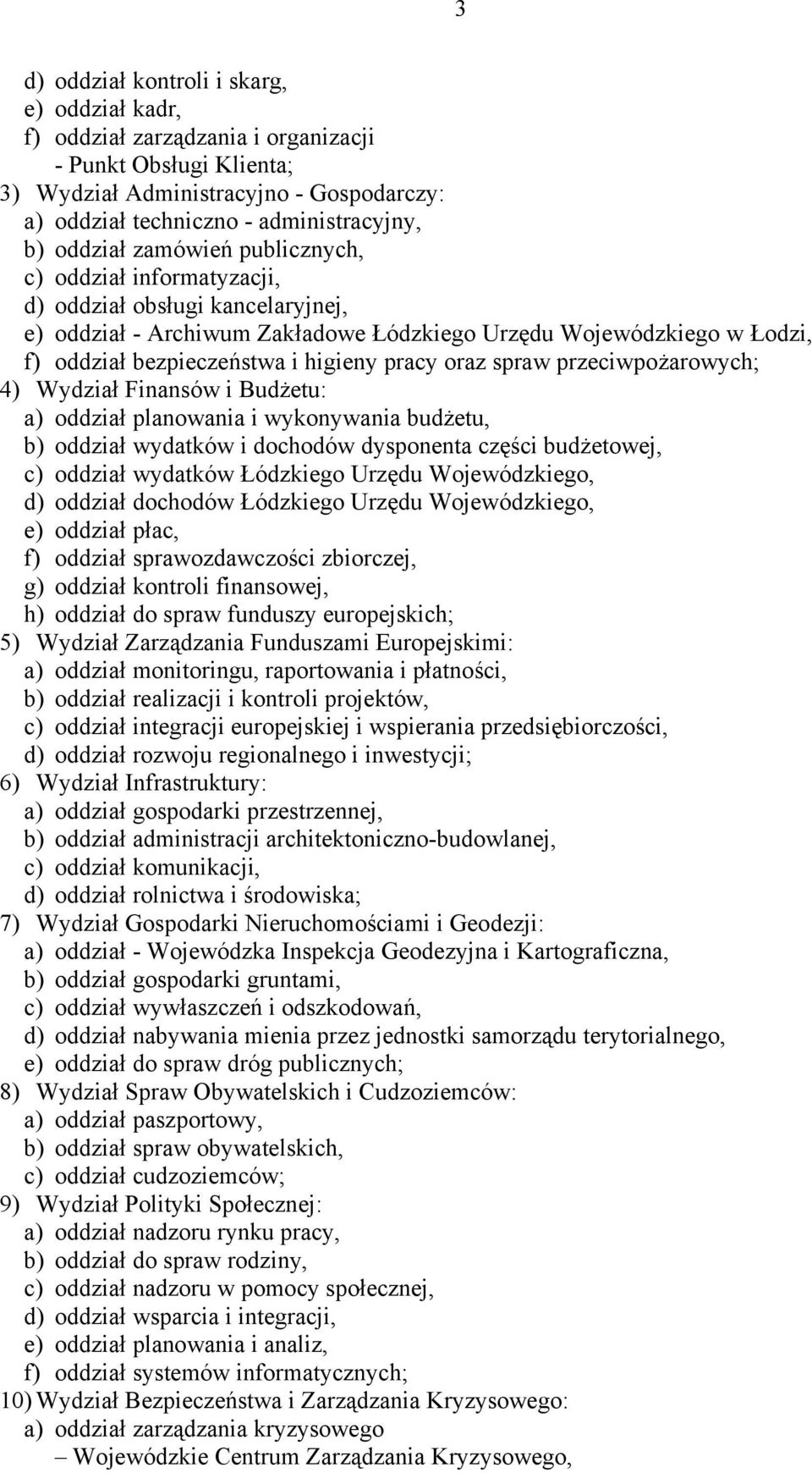 pracy oraz spraw przeciwpożarowych; 4) Wydział Finansów i Budżetu: a) oddział planowania i wykonywania budżetu, b) oddział wydatków i dochodów dysponenta części budżetowej, c) oddział wydatków