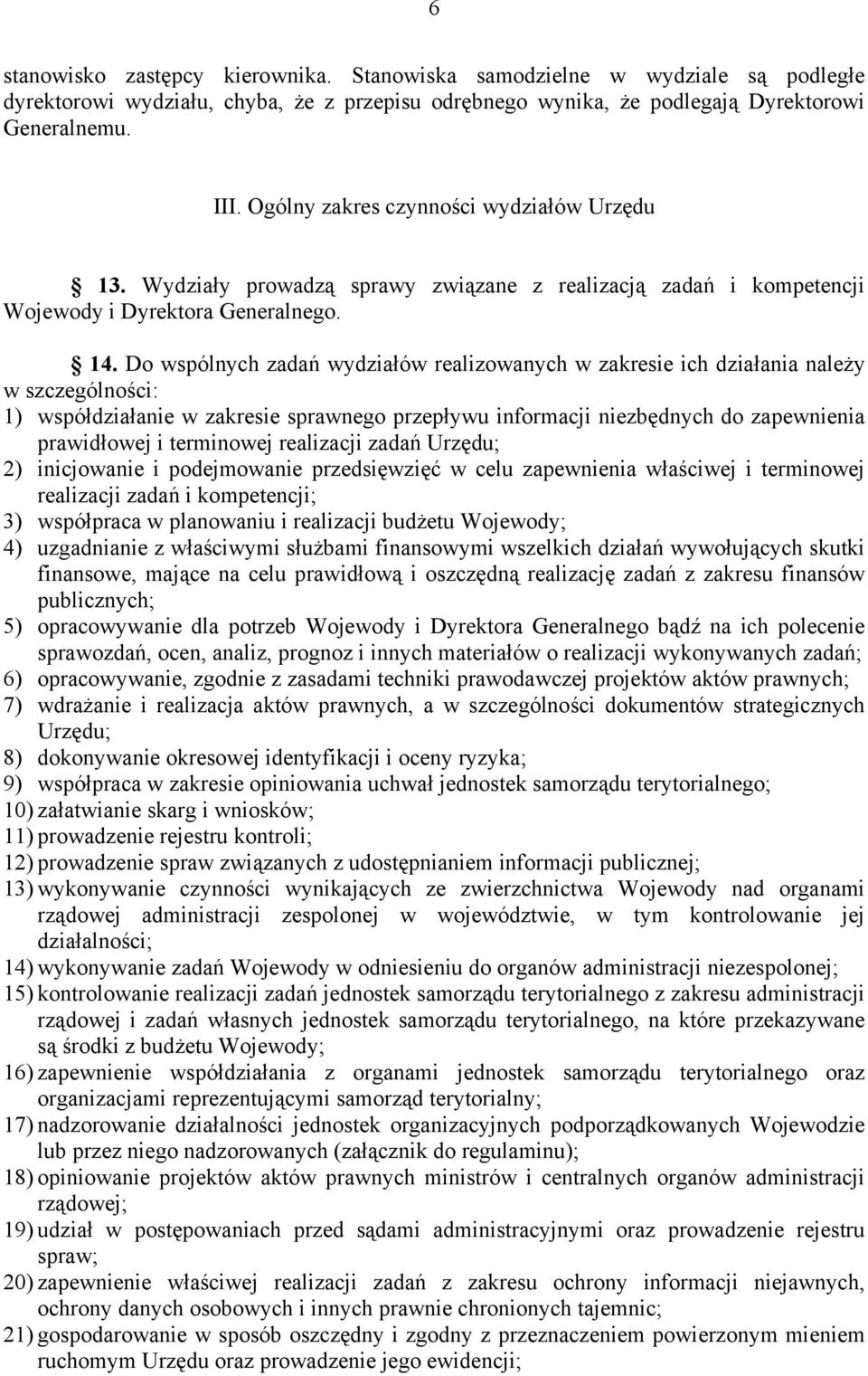 Do wspólnych zadań wydziałów realizowanych w zakresie ich działania należy w szczególności: 1) współdziałanie w zakresie sprawnego przepływu informacji niezbędnych do zapewnienia prawidłowej i