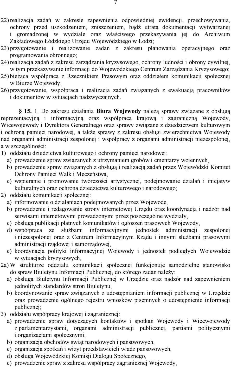 realizacja zadań z zakresu zarządzania kryzysowego, ochrony ludności i obrony cywilnej, w tym przekazywanie informacji do Wojewódzkiego Centrum Zarządzania Kryzysowego; 25) bieżąca współpraca z