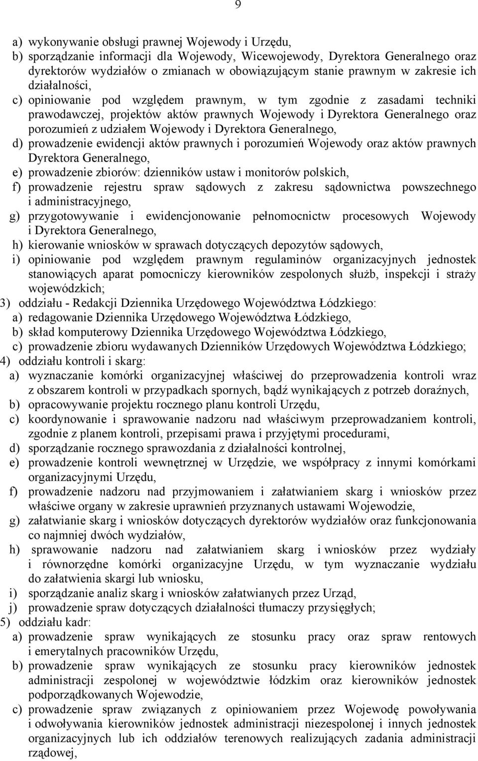 Wojewody i Dyrektora Generalnego, d) prowadzenie ewidencji aktów prawnych i porozumień Wojewody oraz aktów prawnych Dyrektora Generalnego, e) prowadzenie zbiorów: dzienników ustaw i monitorów