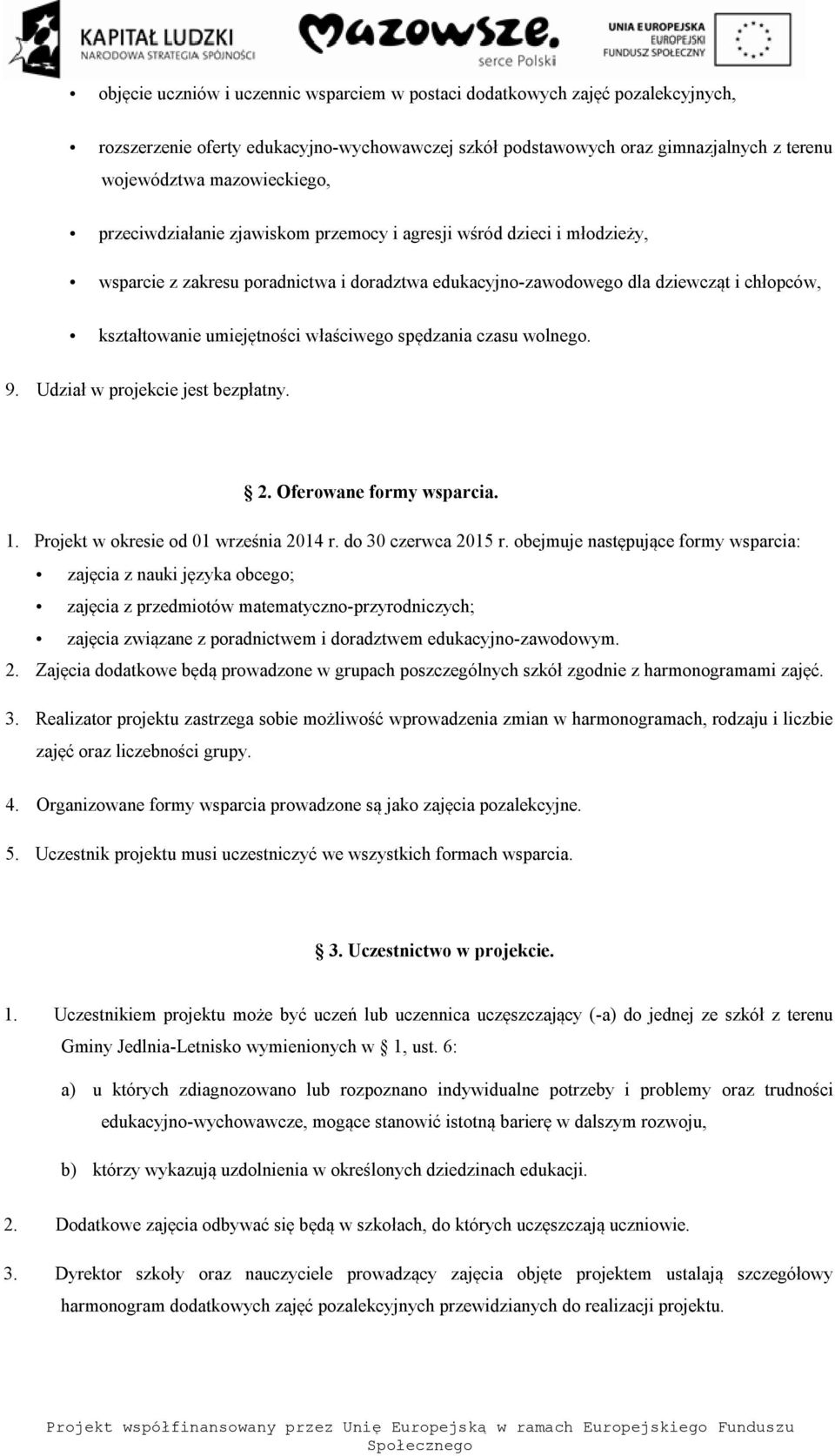 właściwego spędzania czasu wolnego. 9. Udział w projekcie jest bezpłatny. 2. Oferowane formy wsparcia. 1. Projekt w okresie od 01 września 2014 r. do 30 czerwca 2015 r.