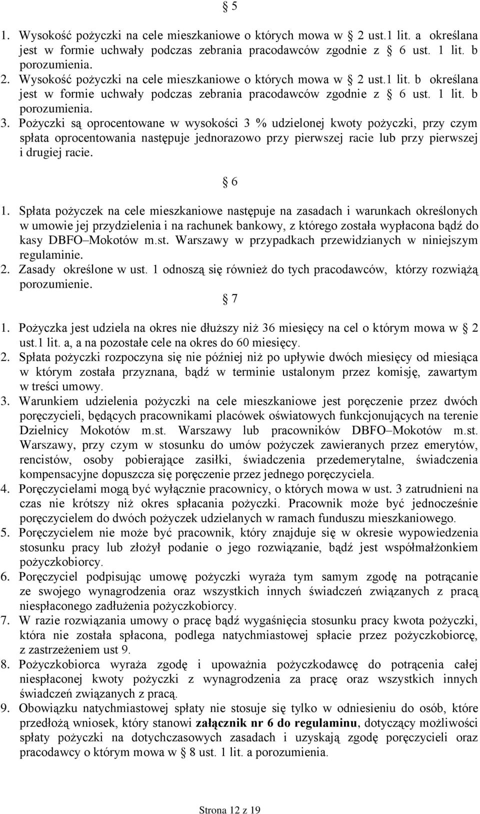Pożyczki są oprocentowane w wysokości 3 % udzielonej kwoty pożyczki, przy czym spłata oprocentowania następuje jednorazowo przy pierwszej racie lub przy pierwszej i drugiej racie. 6 1.
