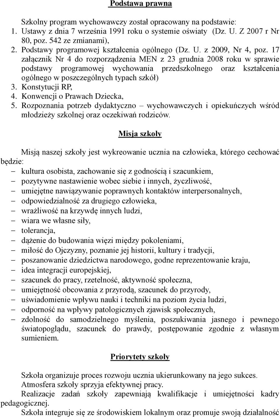 17 załącznik Nr 4 do rozporządzenia MEN z 23 grudnia 2008 roku w sprawie podstawy programowej wychowania przedszkolnego oraz kształcenia ogólnego w poszczególnych typach szkół) 3. Konstytucji RP, 4.
