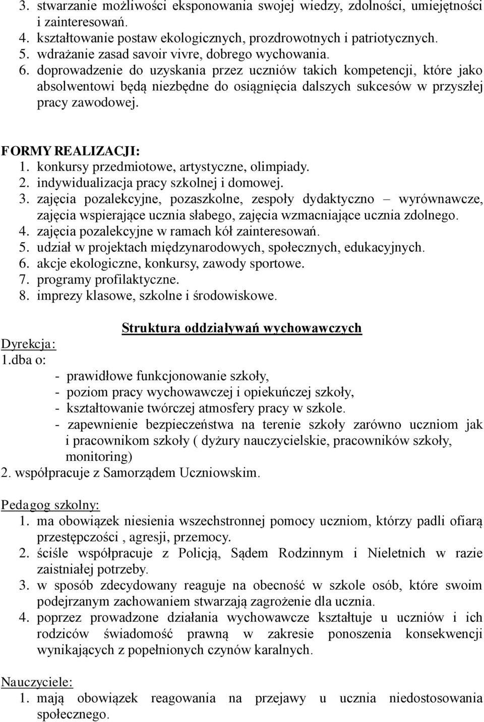 doprowadzenie do uzyskania przez uczniów takich kompetencji, które jako absolwentowi będą niezbędne do osiągnięcia dalszych sukcesów w przyszłej pracy zawodowej. FORMY REALIZACJI: 1.