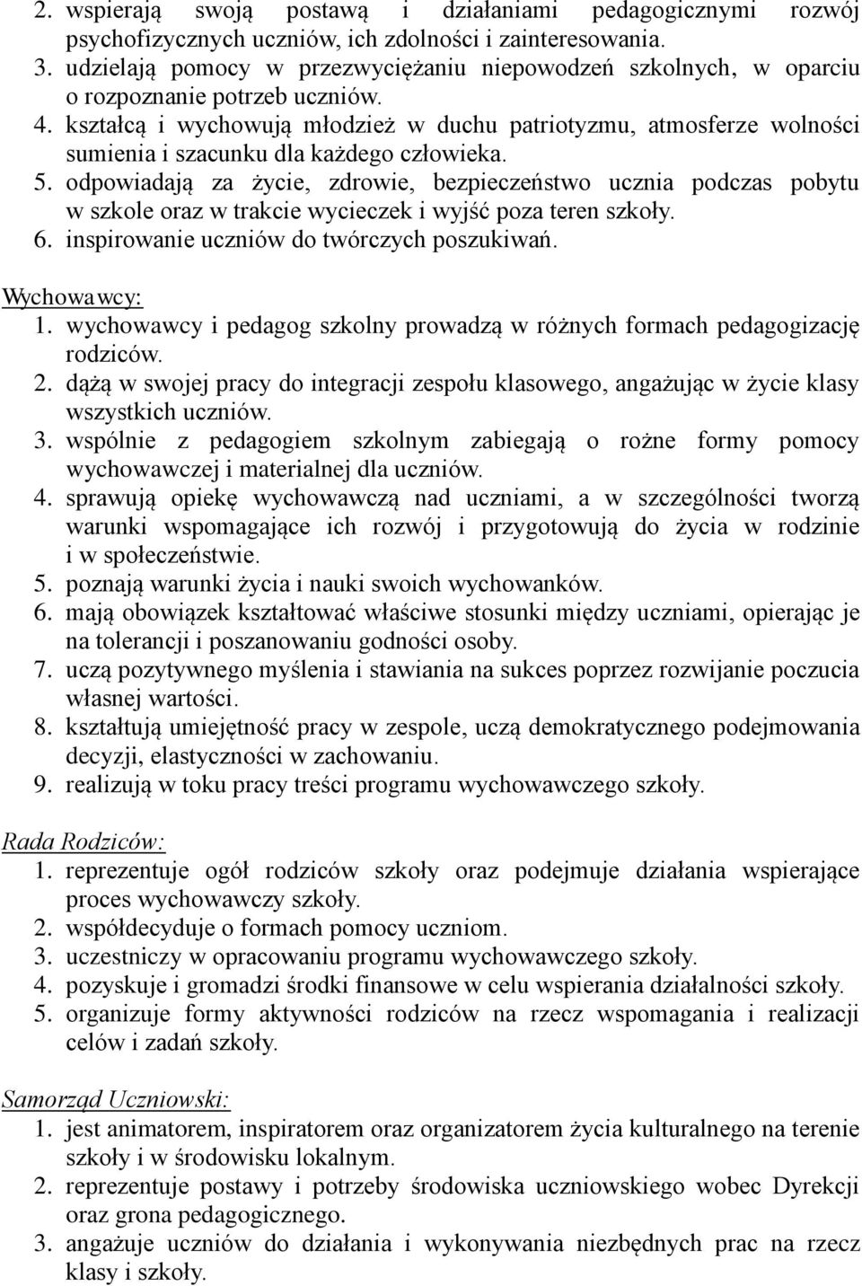 kształcą i wychowują młodzież w duchu patriotyzmu, atmosferze wolności sumienia i szacunku dla każdego człowieka. 5.