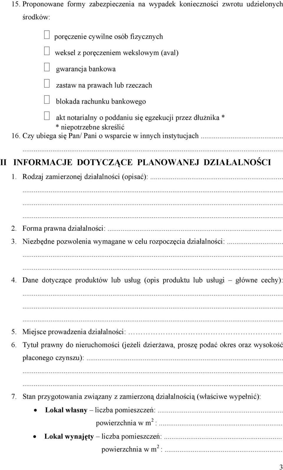 .. II INFORMACJE DOTYCZĄCE PLANOWANEJ DZIAŁALNOŚCI 1. Rodzaj zamierzonej działalności (opisać):... 2. Forma prawna działalności:... 3. Niezbędne pozwolenia wymagane w celu rozpoczęcia działalności:.