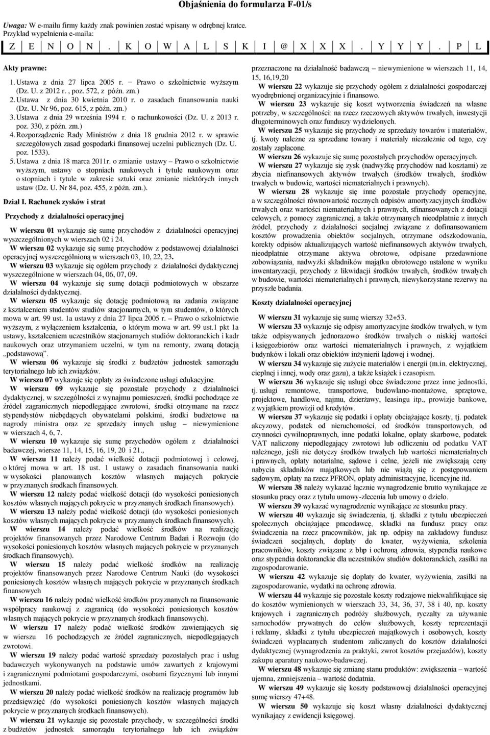 Ustawa dnia 29 wreśnia 1994 r. o rachunkowości (D. U. 2013 r. po. 330, późn. m.) 4. Roporądenie Rady Ministrów dnia 18 grudnia 2012 r.