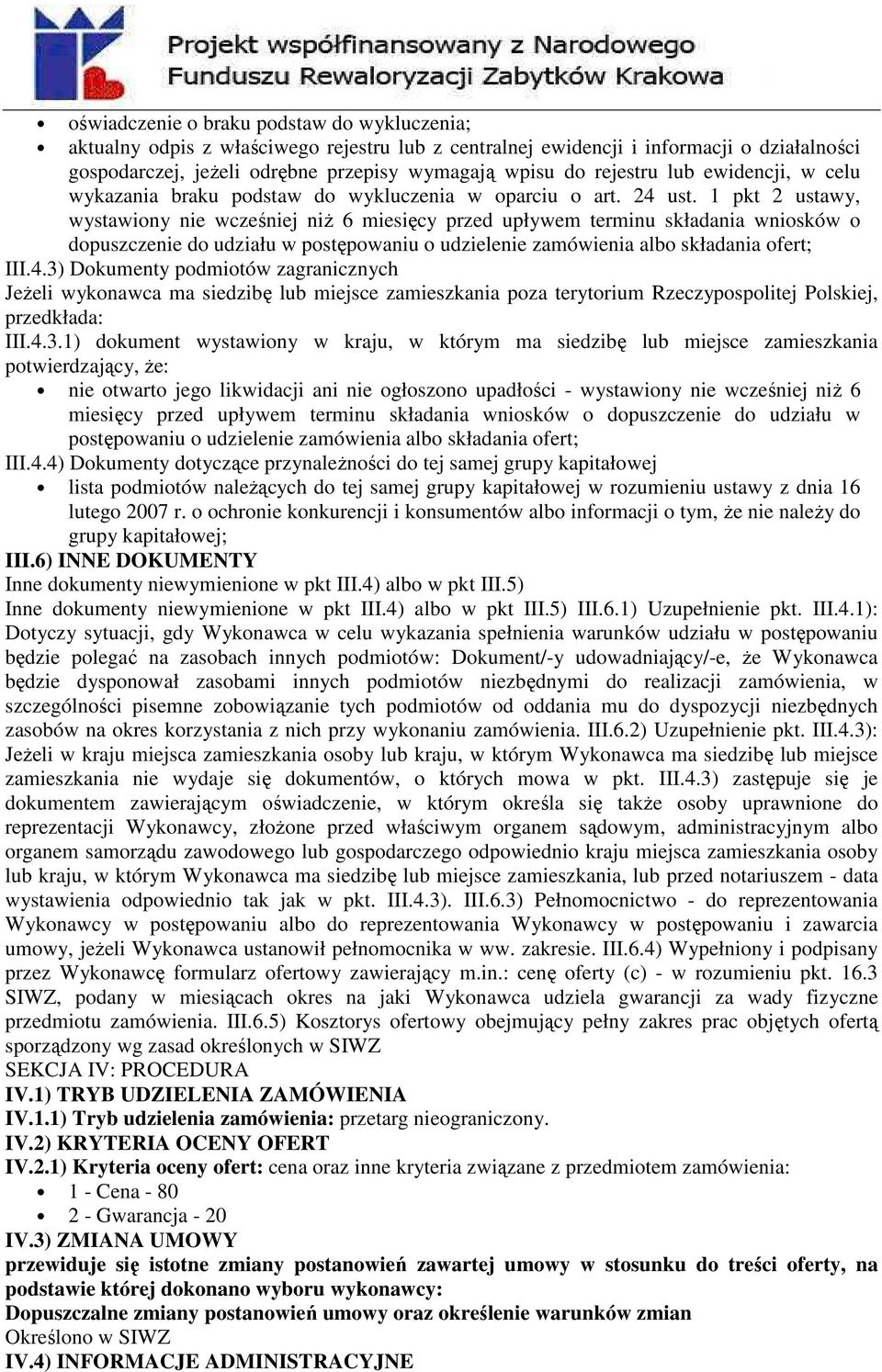 1 pkt 2 ustawy, wystawiony nie wcześniej niż 6 miesięcy przed upływem terminu składania wniosków o dopuszczenie do udziału w postępowaniu o udzielenie zamówienia albo składania ofert; III.4.