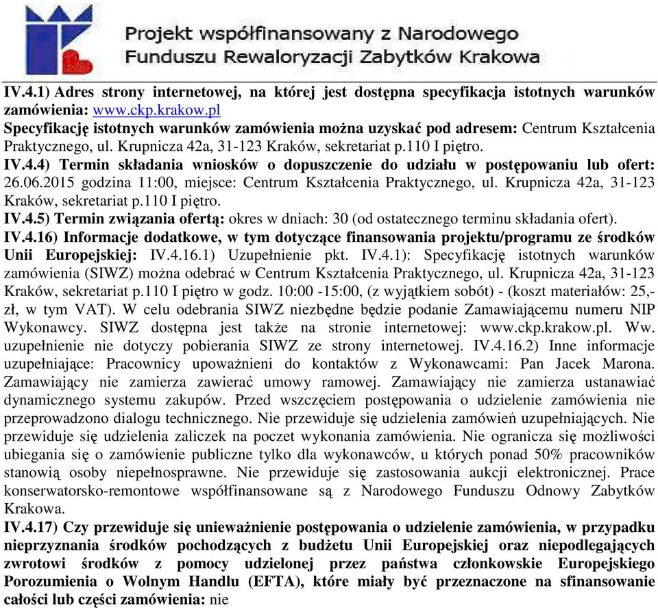 a, 31-123 Kraków, sekretariat p.110 I piętro. IV.4.4) Termin składania wniosków o dopuszczenie do udziału w postępowaniu lub ofert: 26.06.