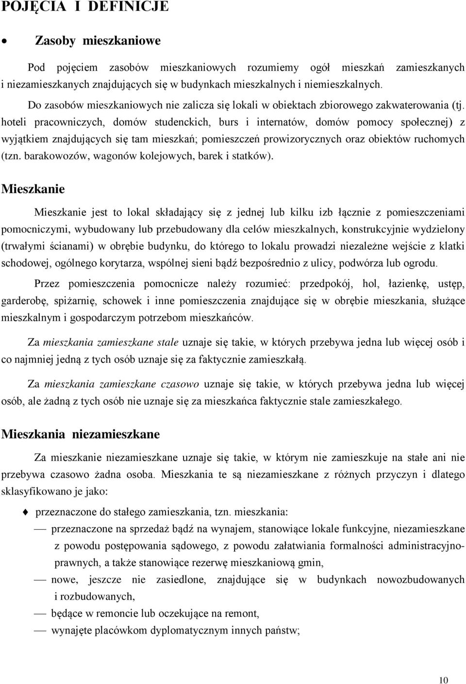 hoteli pracowniczych, domów studenckich, burs i internatów, domów pomocy społecznej) z wyjątkiem znajdujących się tam mieszkań; pomieszczeń prowizorycznych oraz obiektów ruchomych (tzn.