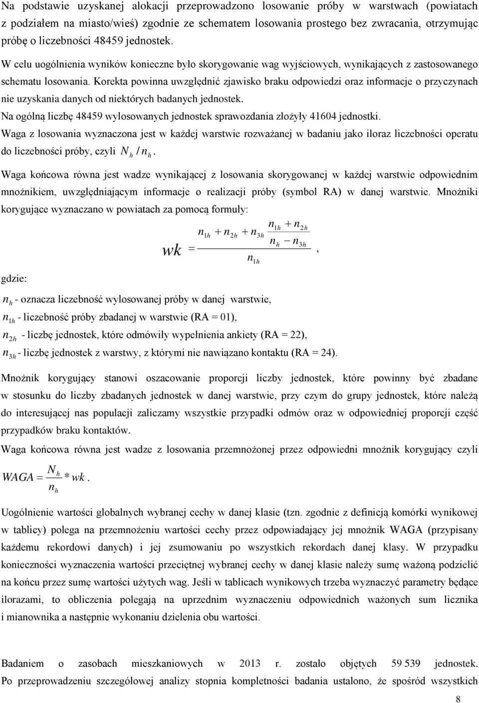 Korekta powinna uwzględnić zjawisko braku odpowiedzi oraz informacje o przyczynach nie uzyskania danych od niektórych badanych jednostek.