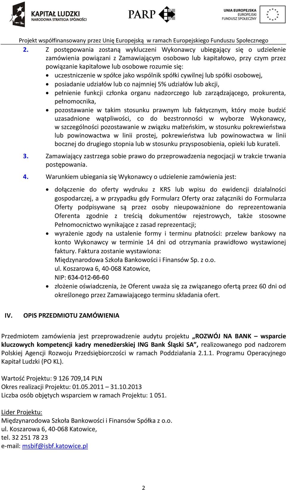 prokurenta, pełnomocnika, pozostawanie w takim stosunku prawnym lub faktycznym, który może budzić uzasadnione wątpliwości, co do bezstronności w wyborze Wykonawcy, w szczególności pozostawanie w
