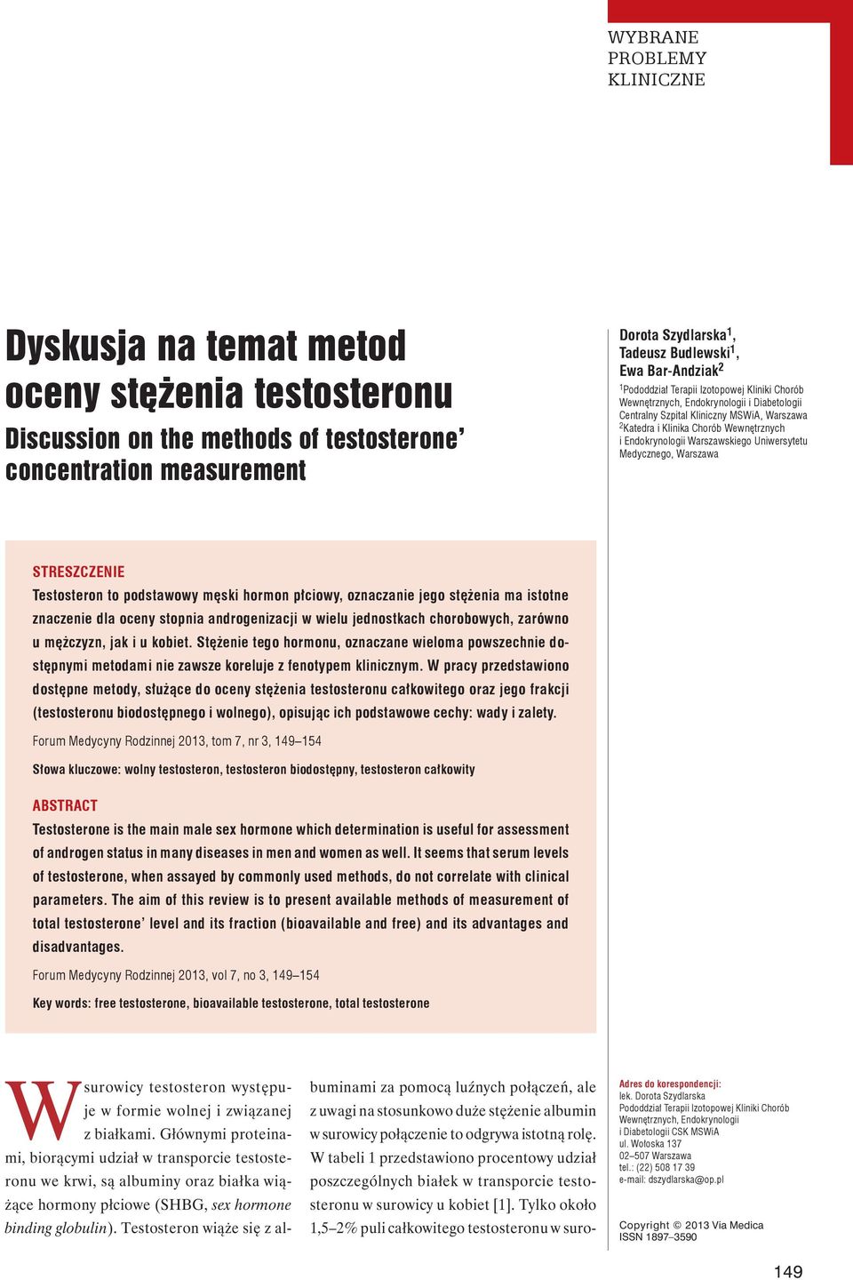 Uniwersytetu Medycznego, Warszawa STRESZCZENIE Testosteron to podstawowy męski hormon płciowy, oznaczanie jego stężenia ma istotne znaczenie dla oceny stopnia androgenizacji w wielu jednostkach