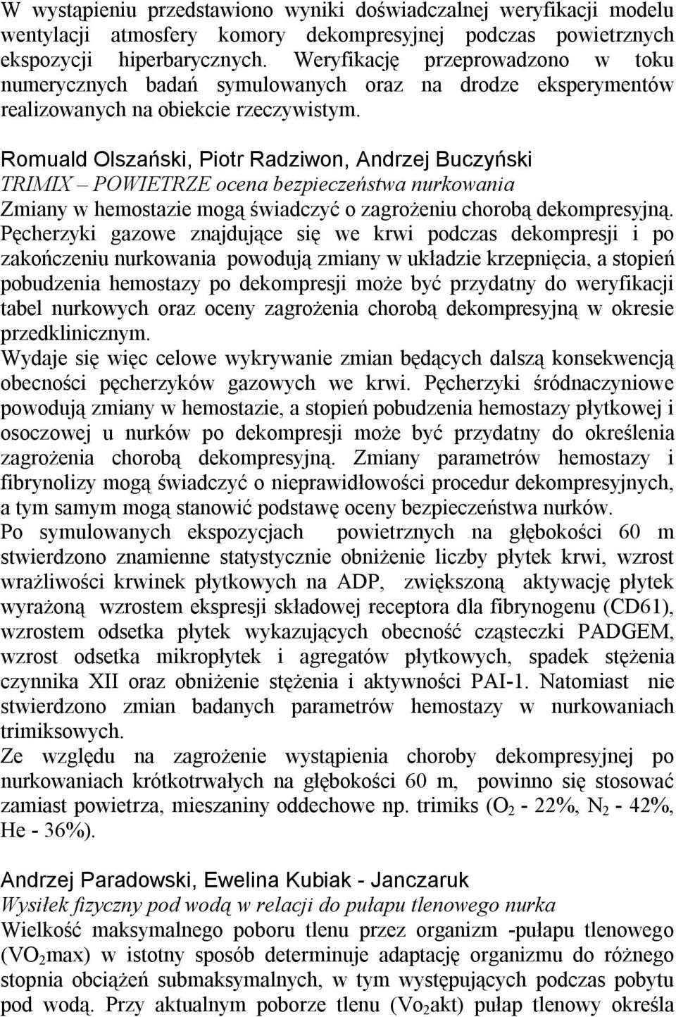 Romuald Olszański, Piotr Radziwon, Andrzej Buczyński TRIMIX POWIETRZE ocena bezpieczeństwa nurkowania Zmiany w hemostazie mogą świadczyć o zagrożeniu chorobą dekompresyjną.