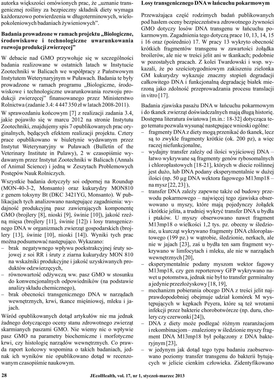hasłem oceny bezpieczeństwa zdrowotnego żywności GMO dotyczy losów DNA transgenu w łańcuchu po- Badania prowadzone w ramach projektu Biologiczne, karmowym.