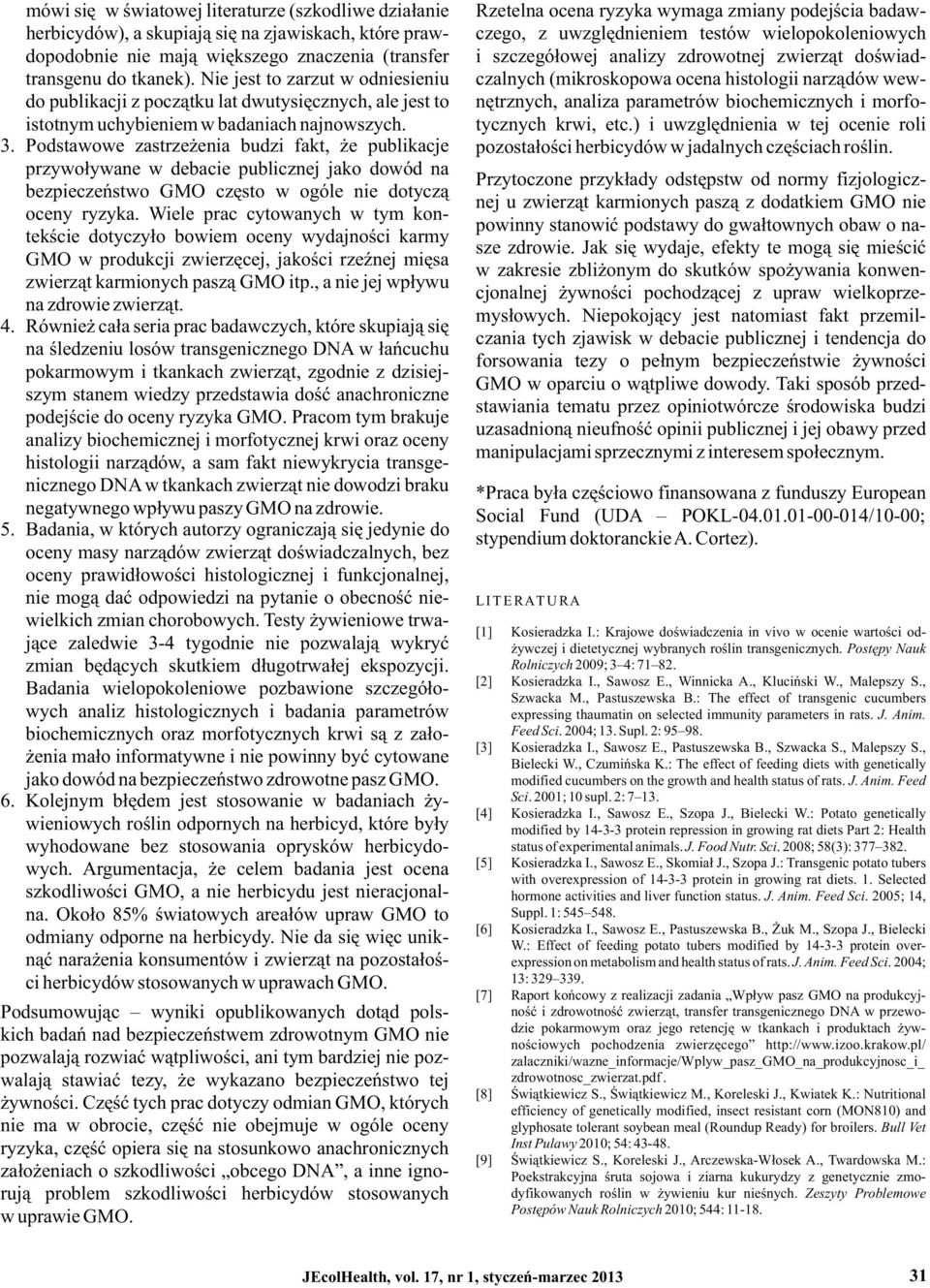 Nie jest to zarzut w odniesieniu czalnych (mikroskopowa ocena histologii narządów wewdo publikacji z początku lat dwutysięcznych, ale jest to nętrznych, analiza parametrów biochemicznych i