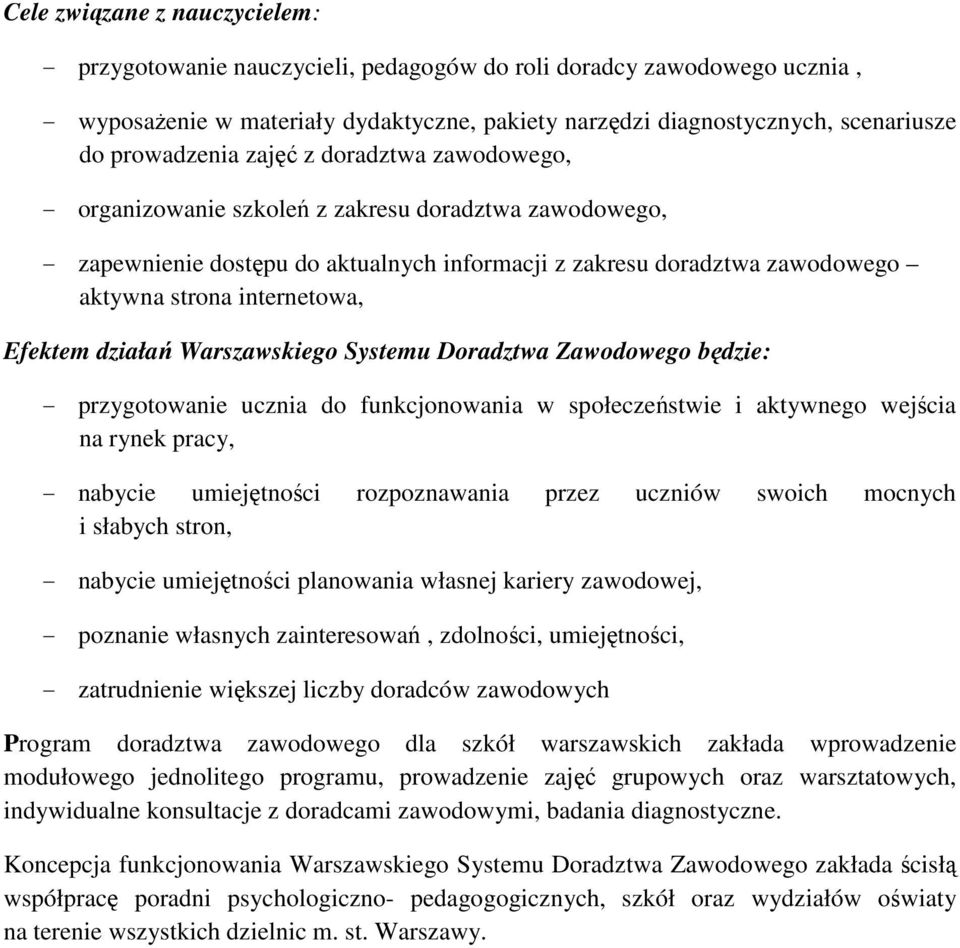 internetowa, Efektem działań Warszawskiego Systemu Doradztwa Zawodowego będzie: - przygotowanie ucznia do funkcjonowania w społeczeństwie i aktywnego wejścia na rynek pracy, - nabycie umiejętności