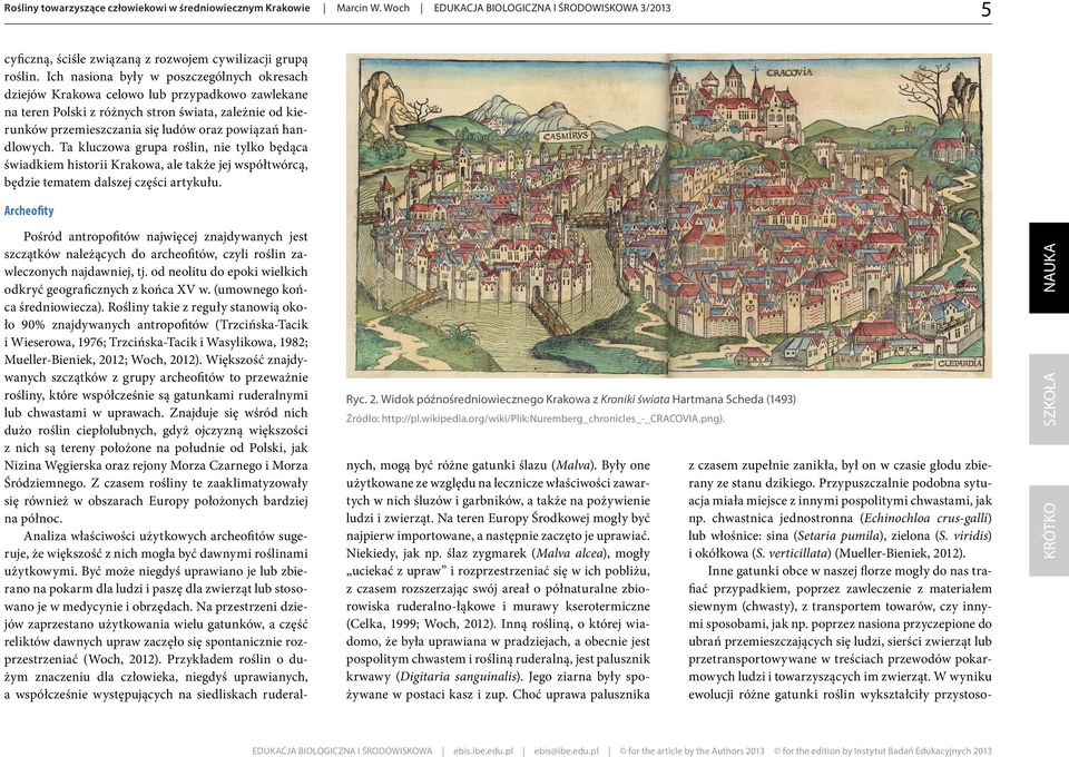 handlowych. Ta kluczowa grupa roślin, nie tylko będąca świadkiem historii Krakowa, ale także jej współtwórcą, będzie tematem dalszej części artykułu. Archeofity Ryc. 2.