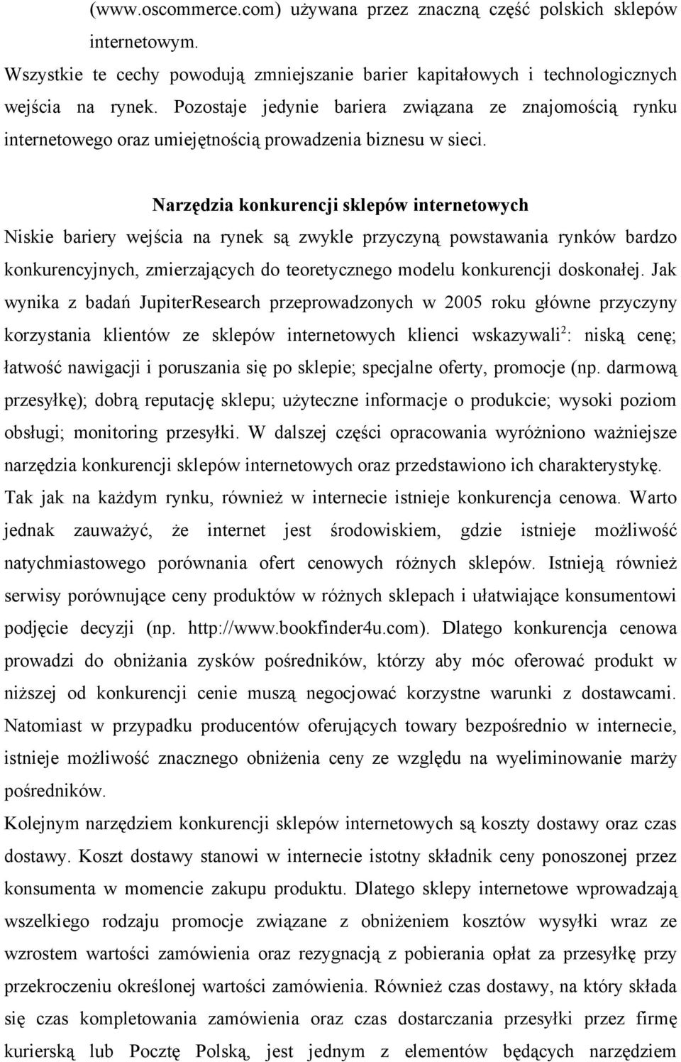 Narzędzia konkurencji sklepów internetowych Niskie bariery wejścia na rynek są zwykle przyczyną powstawania rynków bardzo konkurencyjnych, zmierzających do teoretycznego modelu konkurencji doskonałej.