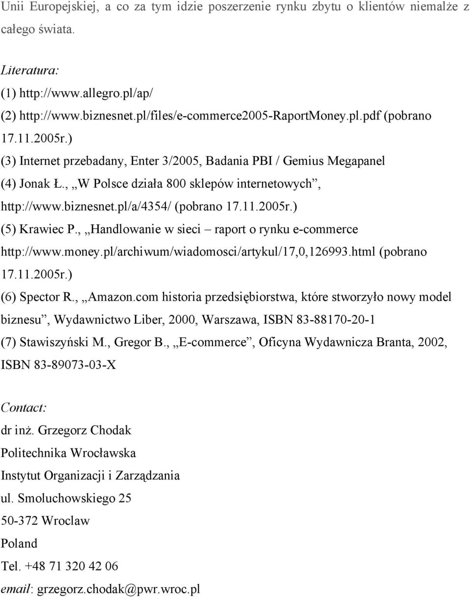 , W Polsce działa 800 sklepów internetowych, http://www.biznesnet.pl/a/4354/ (pobrano 17.11.2005r.) (5) Krawiec P., Handlowanie w sieci raport o rynku e-commerce http://www.money.
