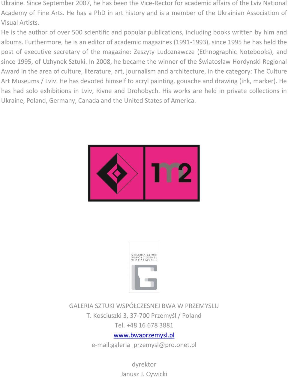 Furthermore, he is an editor of academic magazines (1991-1993), since 1995 he has held the post of executive secretary of the magazine: Zeszyty Ludoznawcze (Ethnographic Notebooks), and since 1995,