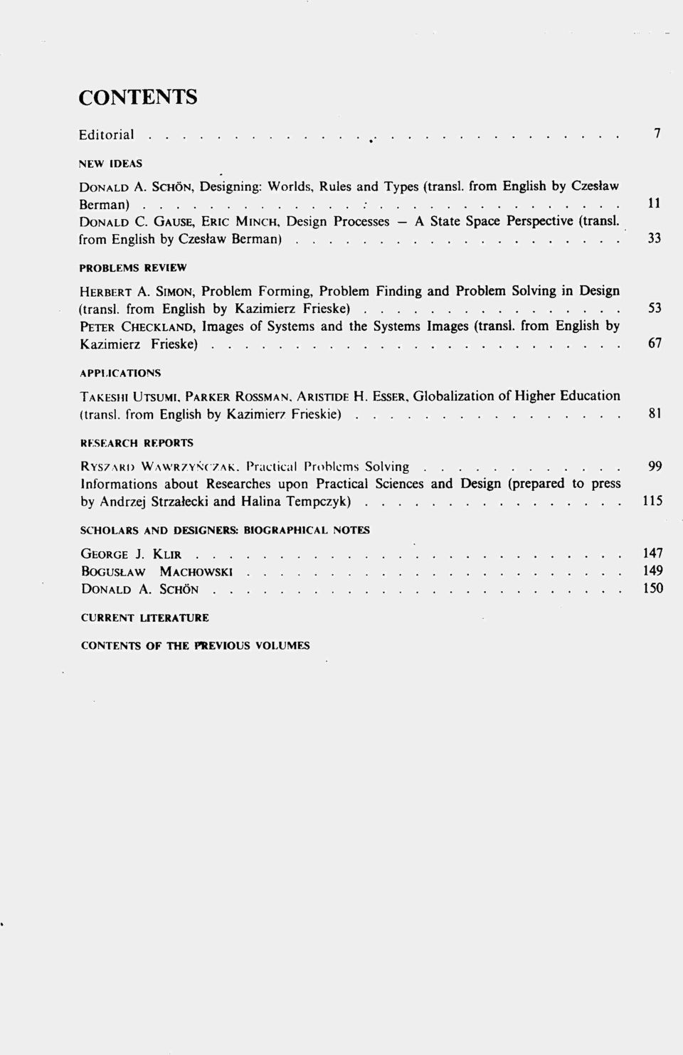 SIMON, Problem Forming, Problem Finding and Problem Solving in Design (transl. from English by Kazimierz Frieske) 53 PETER CHECKLAND, Images of Systems and the Systems Images (transl.