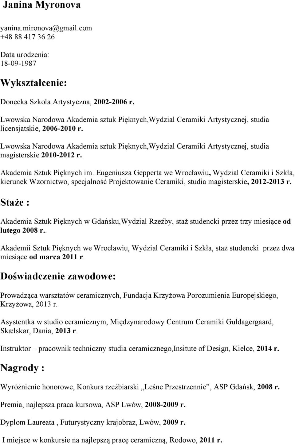 Lwowska Narodowa Akademia sztuk Pięknych,Wydzial Ceramiki Artystycznej, studia magisterskie 2010-2012 r. Akademia Sztuk Pięknych im.