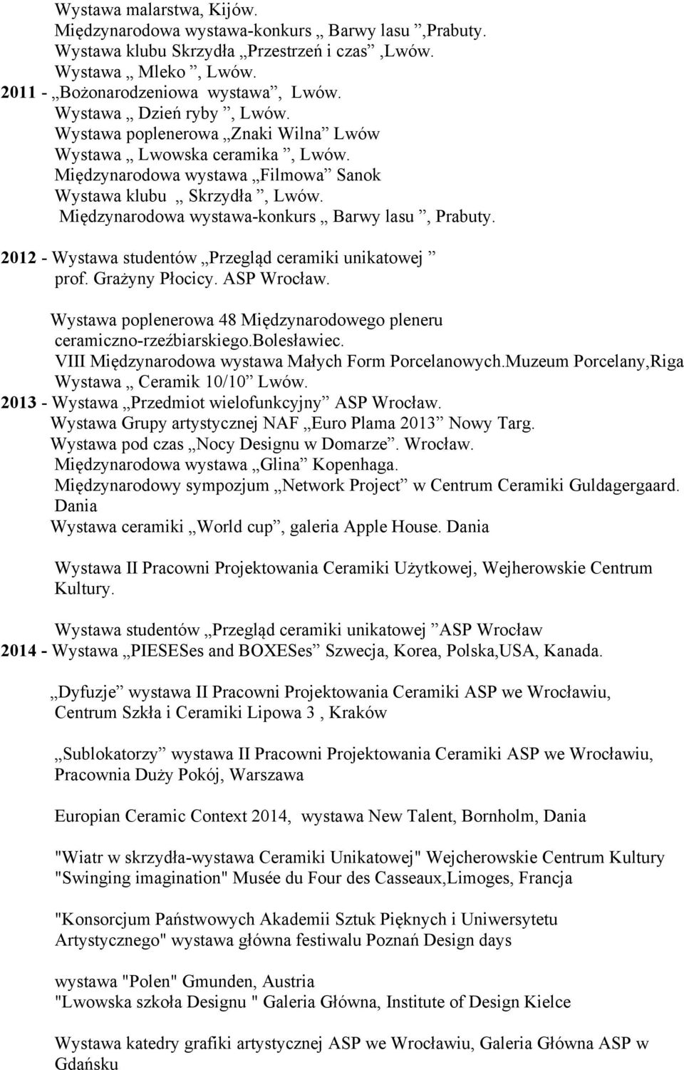 Międzynarodowa wystawa-konkurs Barwy lasu, Prabuty. 2012 - Wystawa studentów Przegląd ceramiki unikatowej prof. Grażyny Płocicy. ASP Wrocław.