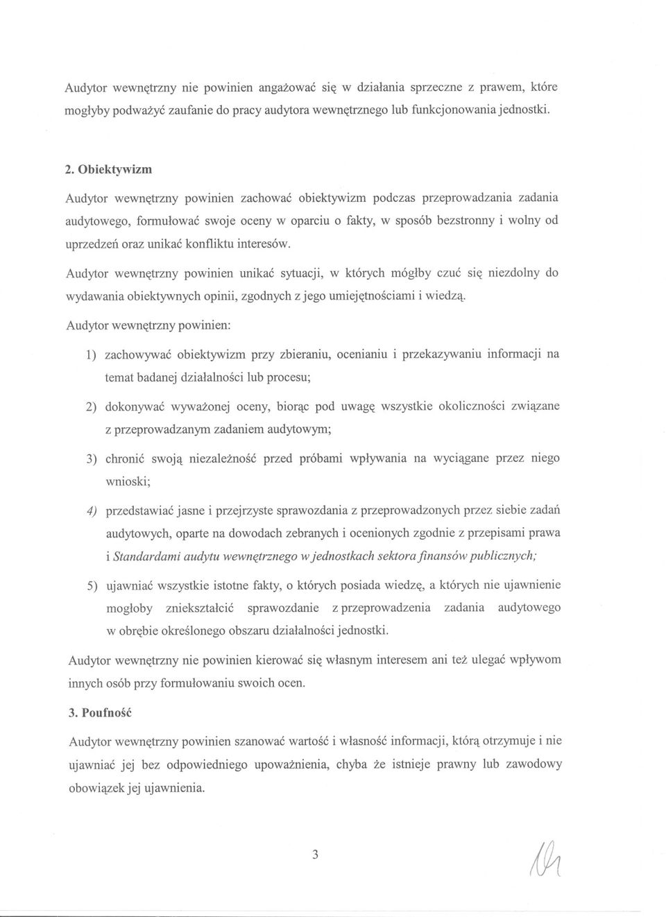 konfliktu interesów. Audytor wewnetrzny powinien unikac sytuacji, w których móglby czuc sie niezdolny do wydawania obiektywnych opinii, zgodnych z jego umiejetnosciami i wiedza.