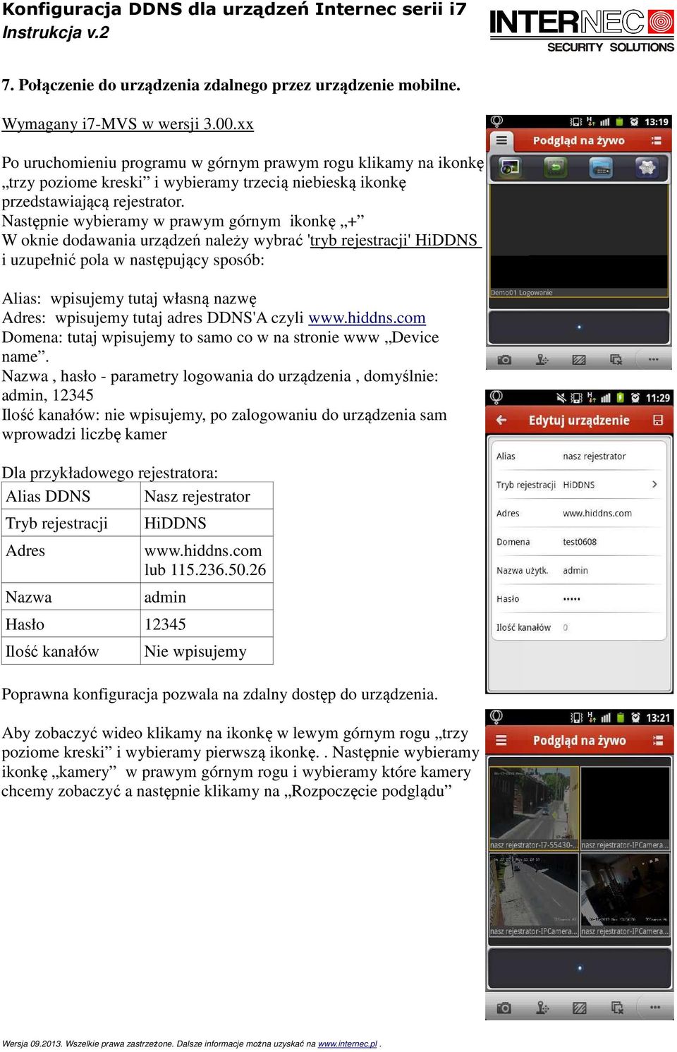 Następnie wybieramy w prawym górnym ikonkę + W oknie dodawania urządzeń należy wybrać 'tryb rejestracji' HiDDNS i uzupełnić pola w następujący sposób: Alias: wpisujemy tutaj własną nazwę Adres: