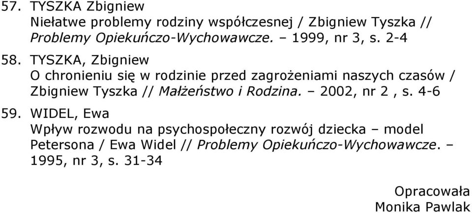 TYSZKA, Zbigniew O chronieniu się w rodzinie przed zagrożeniami naszych czasów / Zbigniew Tyszka // Małżeństwo i