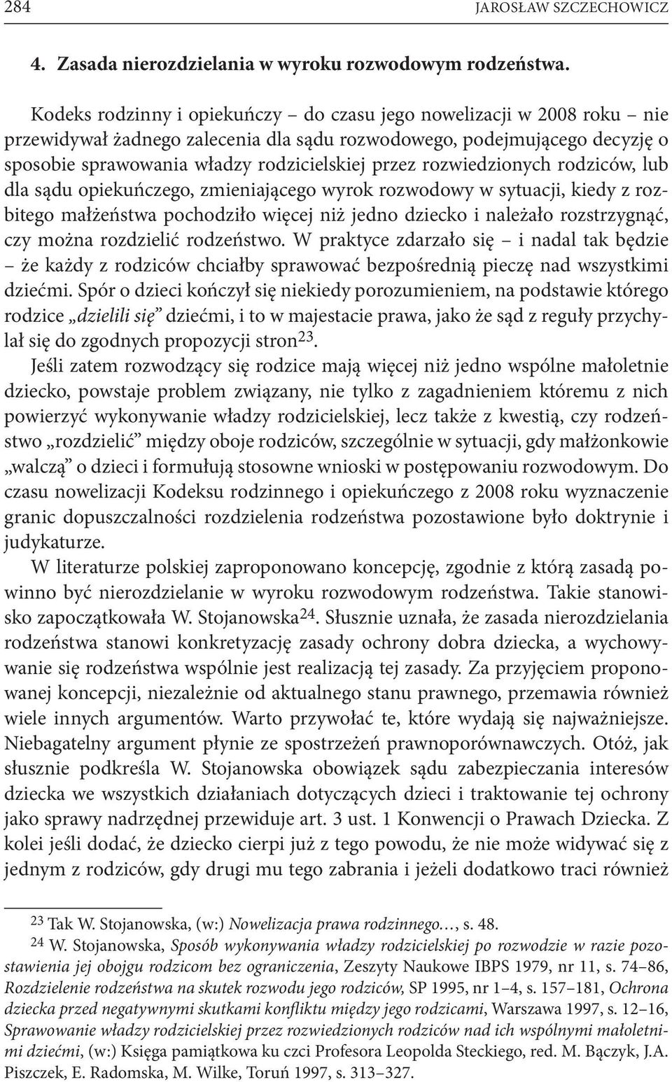 rozwiedzionych rodziców, lub dla sądu opiekuńczego, zmieniającego wyrok rozwodowy w sytuacji, kiedy z rozbitego małżeństwa pochodziło więcej niż jedno dziecko i należało rozstrzygnąć, czy można