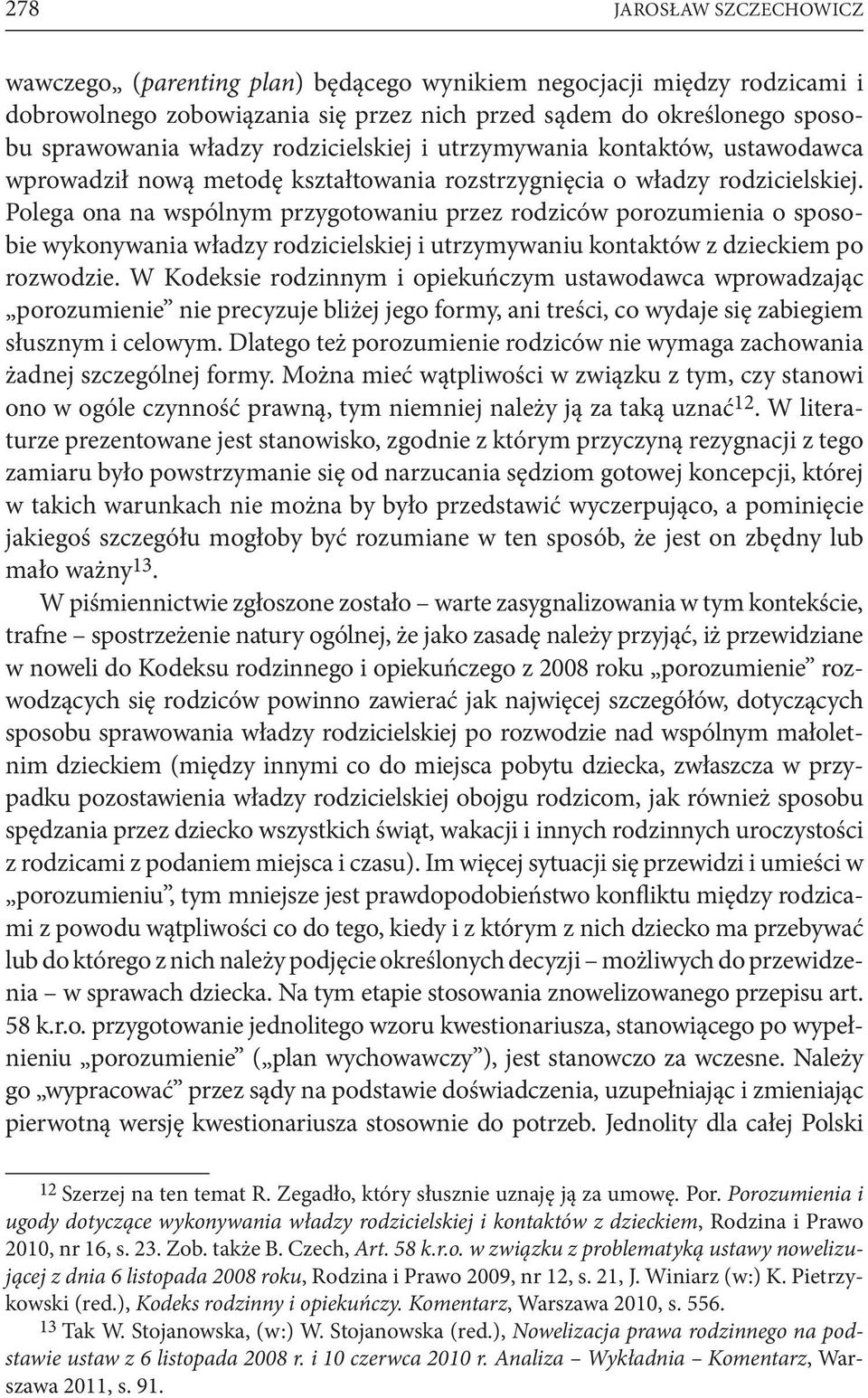 Polega ona na wspólnym przygotowaniu przez rodziców porozumienia o sposobie wykonywania władzy rodzicielskiej i utrzymywaniu kontaktów z dzieckiem po rozwodzie.