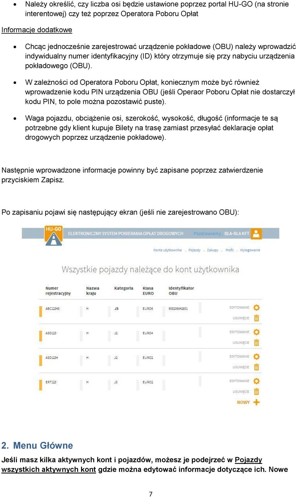 W zależności od Operatora Poboru Opłat, koniecznym może być również wprowadzenie kodu PIN urządzenia OBU (jeśli Operaor Poboru Opłat nie dostarczył kodu PIN, to pole można pozostawić puste).