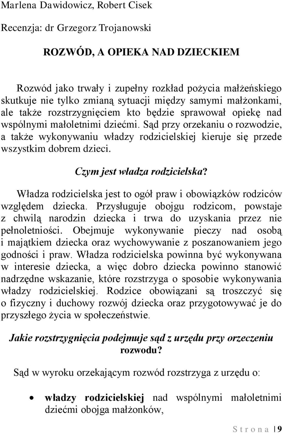 Sąd przy orzekaniu o rozwodzie, a także wykonywaniu władzy rodzicielskiej kieruje się przede wszystkim dobrem dzieci. Czym jest władza rodzicielska?