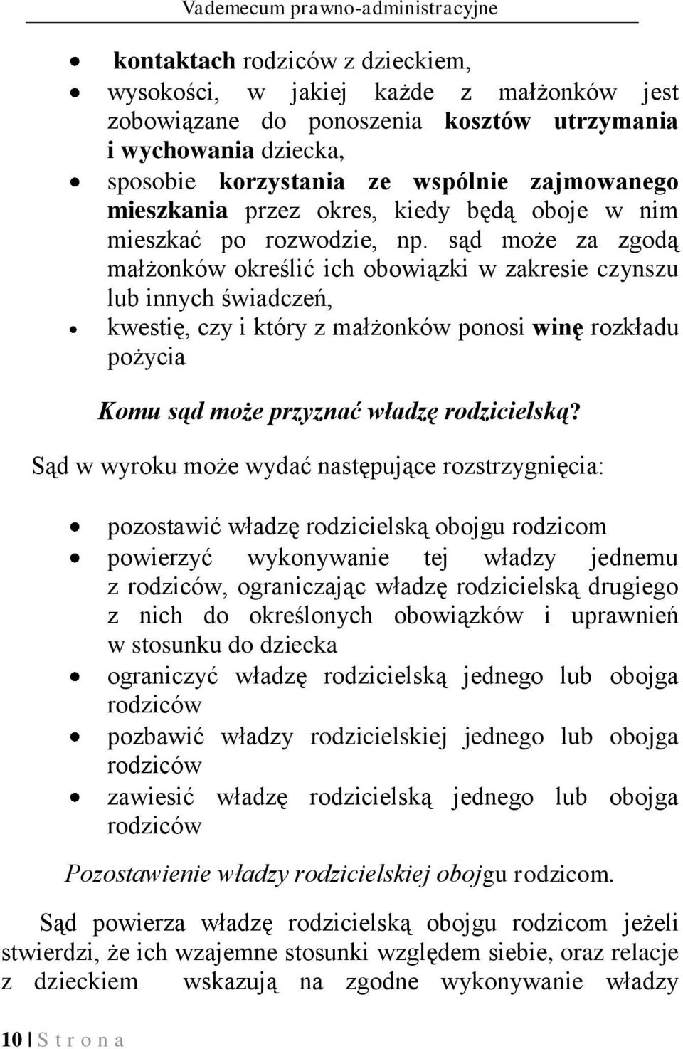 sąd może za zgodą małżonków określić ich obowiązki w zakresie czynszu lub innych świadczeń, kwestię, czy i który z małżonków ponosi winę rozkładu pożycia Komu sąd może przyznać władzę rodzicielską?