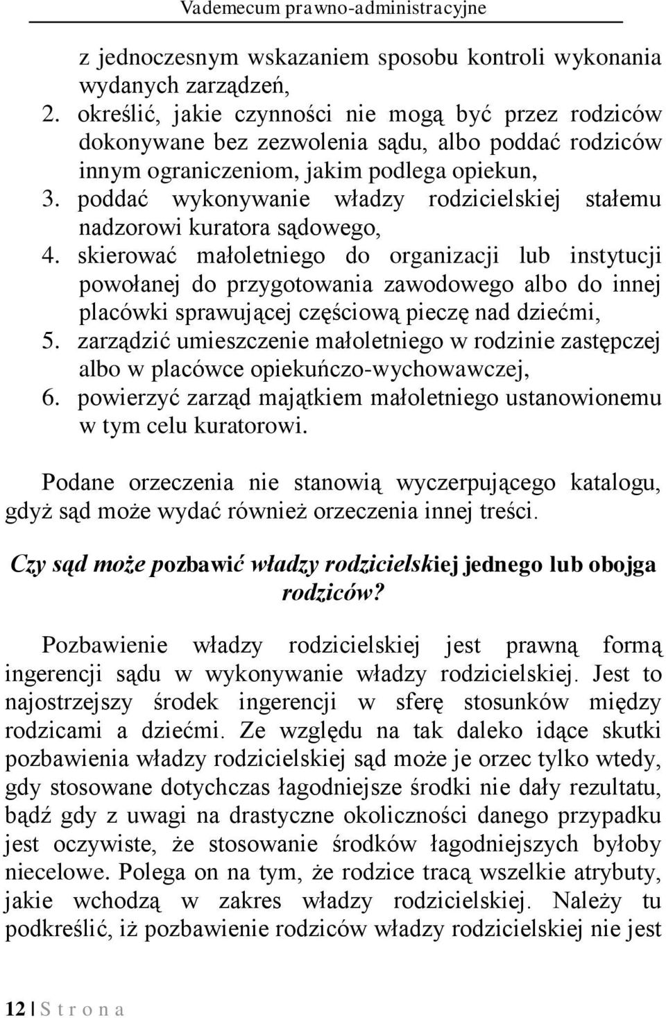 poddać wykonywanie władzy rodzicielskiej stałemu nadzorowi kuratora sądowego, 4.