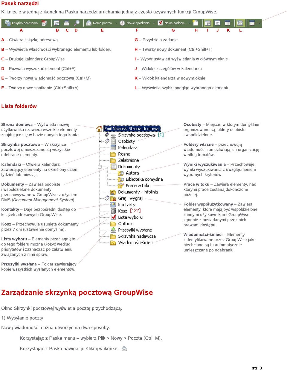 pocztową (Ctrl+M) F Tworzy nowe spotkanie (Ctrl+Shift+A) G Przydziela zadanie H Tworzy nowy dokument (Ctrl+Shift+T) I Wybór ustawień wyświetlania w głównym oknie J Widok szczegółów w kalendarzu K