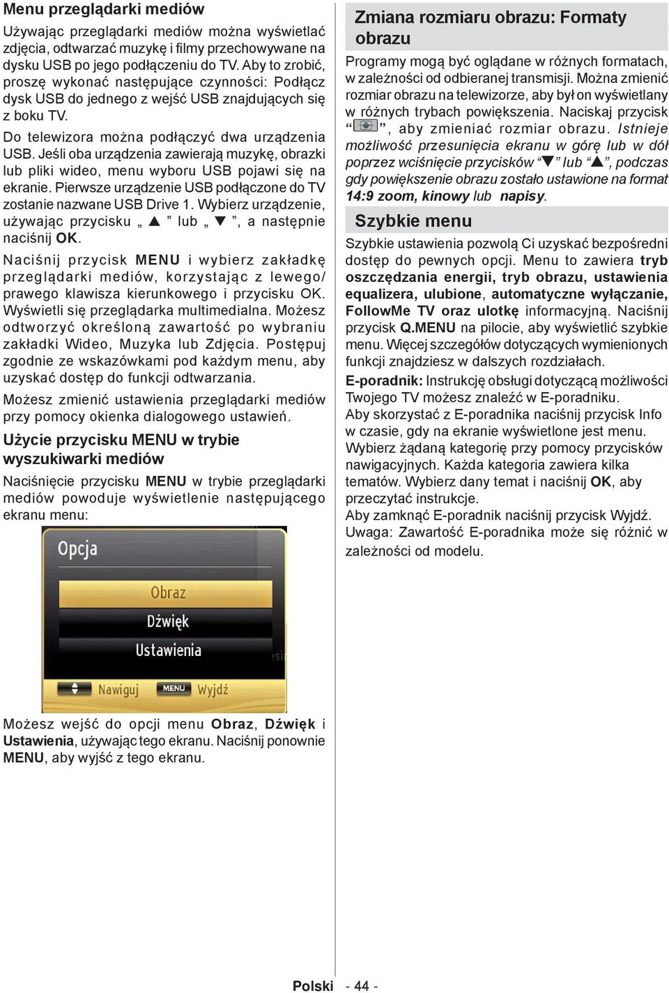 Jeśli oba urządzenia zawierają muzykę, obrazki lub pliki wideo, menu wyboru USB pojawi się na ekranie. Pierwsze urządzenie USB podłączone do TV zostanie nazwane USB Drive 1.