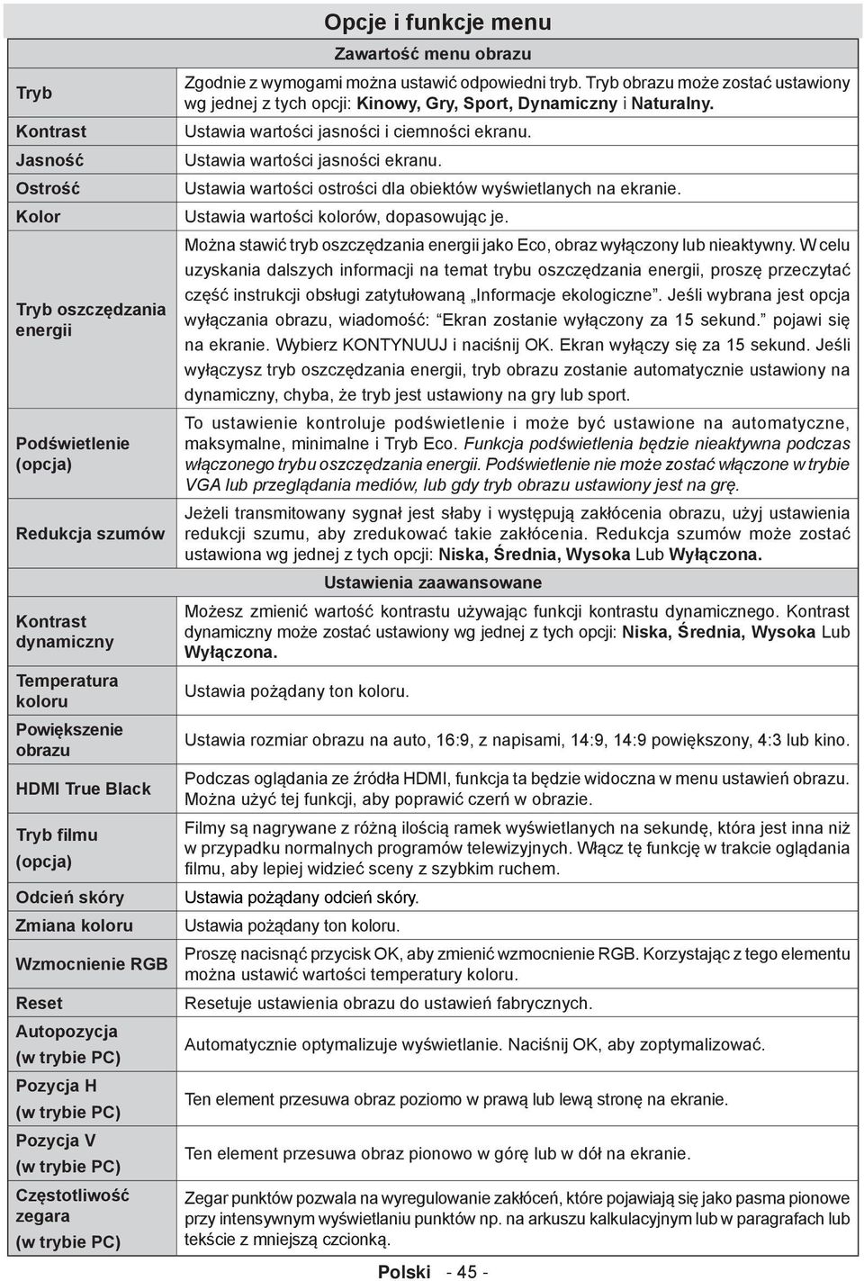 obrazu Zgodnie z wymogami można ustawić odpowiedni tryb. Tryb obrazu może zostać ustawiony wg jednej z tych opcji: Kinowy, Gry, Sport, Dynamiczny i Naturalny.