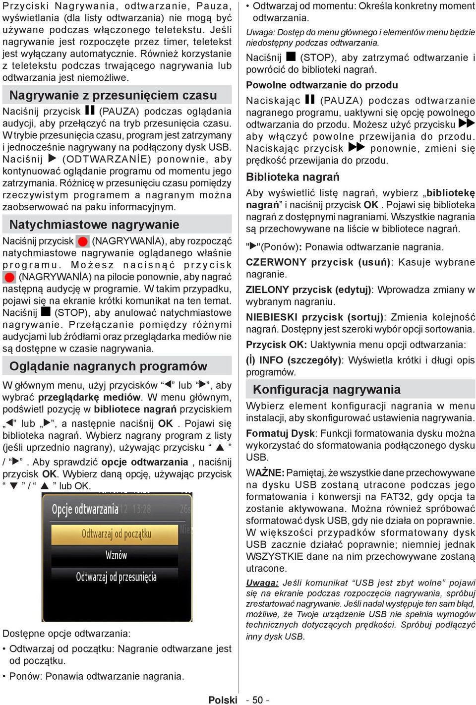 Nagrywanie z przesunięciem czasu Naciśnij przycisk (PAUZA) podczas oglądania audycji, aby przełączyć na tryb przesunięcia czasu.