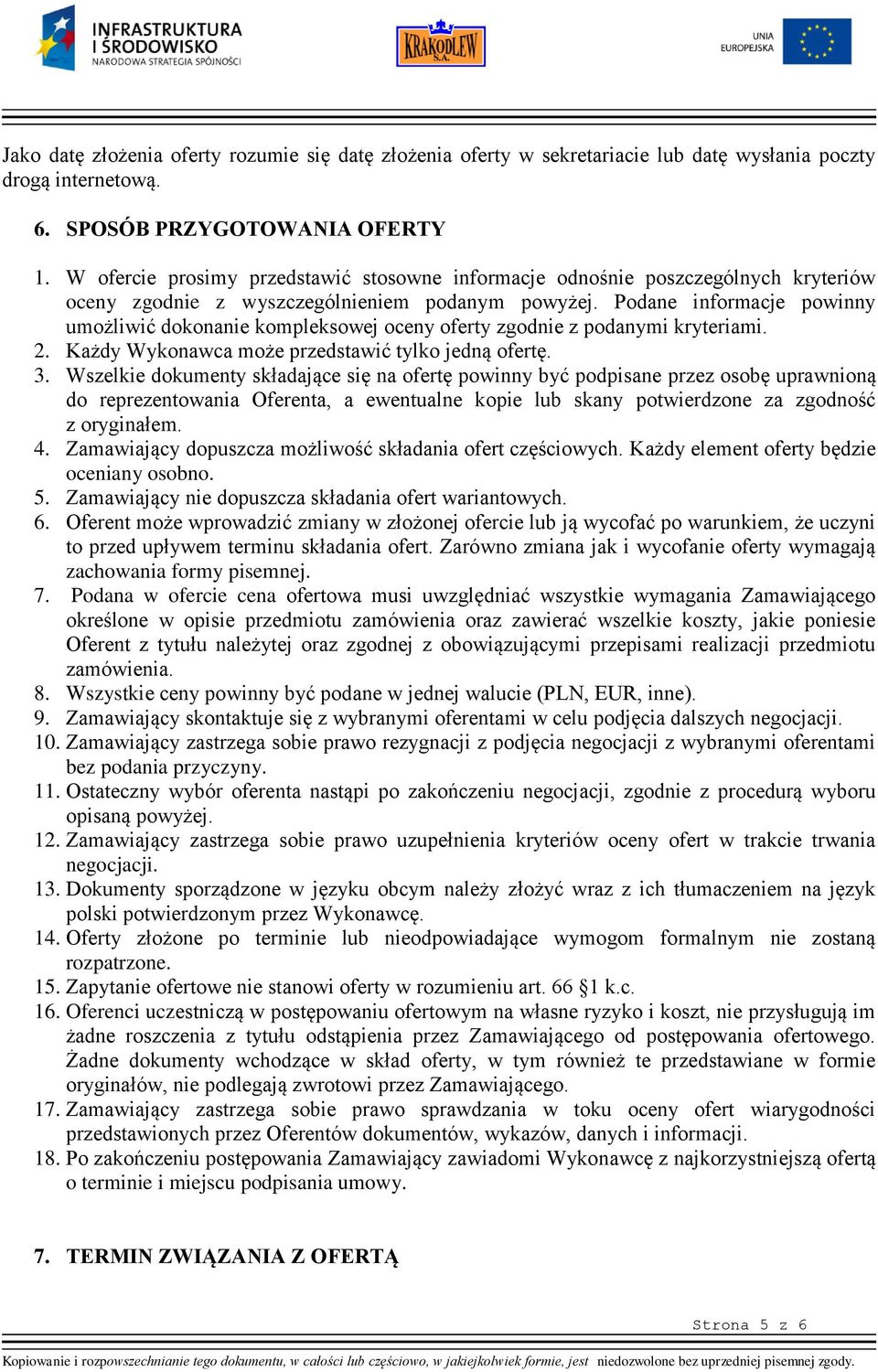 Podane informacje powinny umożliwić dokonanie kompleksowej oceny oferty zgodnie z podanymi kryteriami. 2. Każdy Wykonawca może przedstawić tylko jedną ofertę. 3.