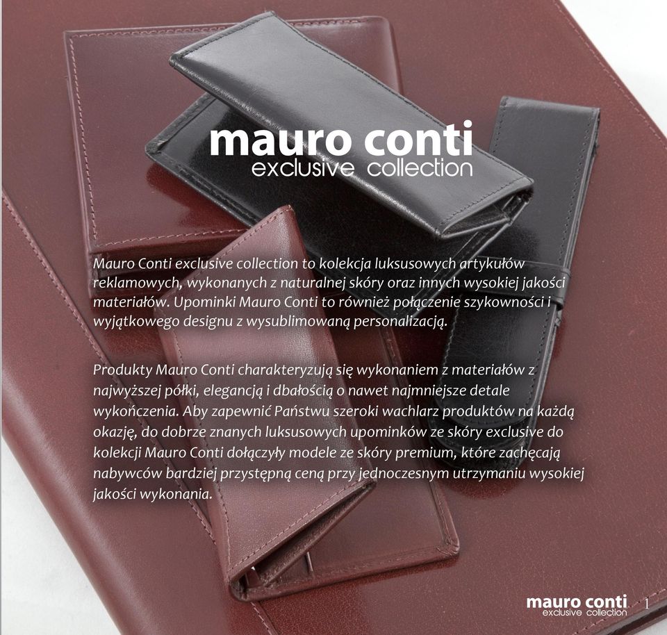 Produkty Mauro Conti charakteryzuj¹ siê wykonaniem z materia³ów z najwy szej pó³ki, elegancj¹ i dba³oci¹ o nawet najmniejsze detale wykoñczenia.